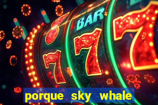 porque sky whale saiu da play store